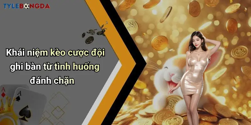 Khái niệm kèo cược đội ghi bàn từ tình huống đánh chặn
