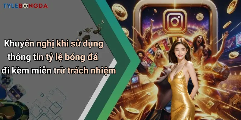 Khuyến nghị khi sử dụng thông tin tỷ lệ bóng đá đi kèm miễn trừ trách nhiệm