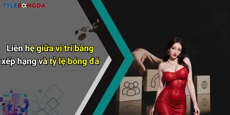 Liên hệ giữa vị trí bảng xếp hạng và tỷ lệ bóng đá