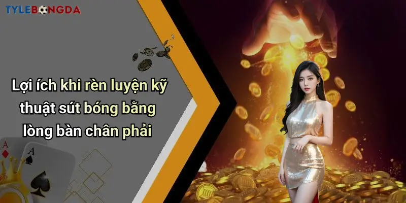 Lợi ích khi rèn luyện kỹ thuật sút bóng bằng lòng bàn chân phải