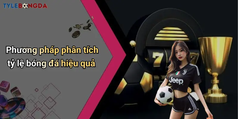 Phương pháp phân tích tỷ lệ bóng đá hiệu quả