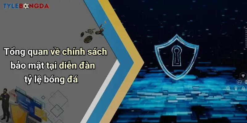 Tổng quan về chính sách bảo mật tại diễn đàn tỷ lệ bóng đá