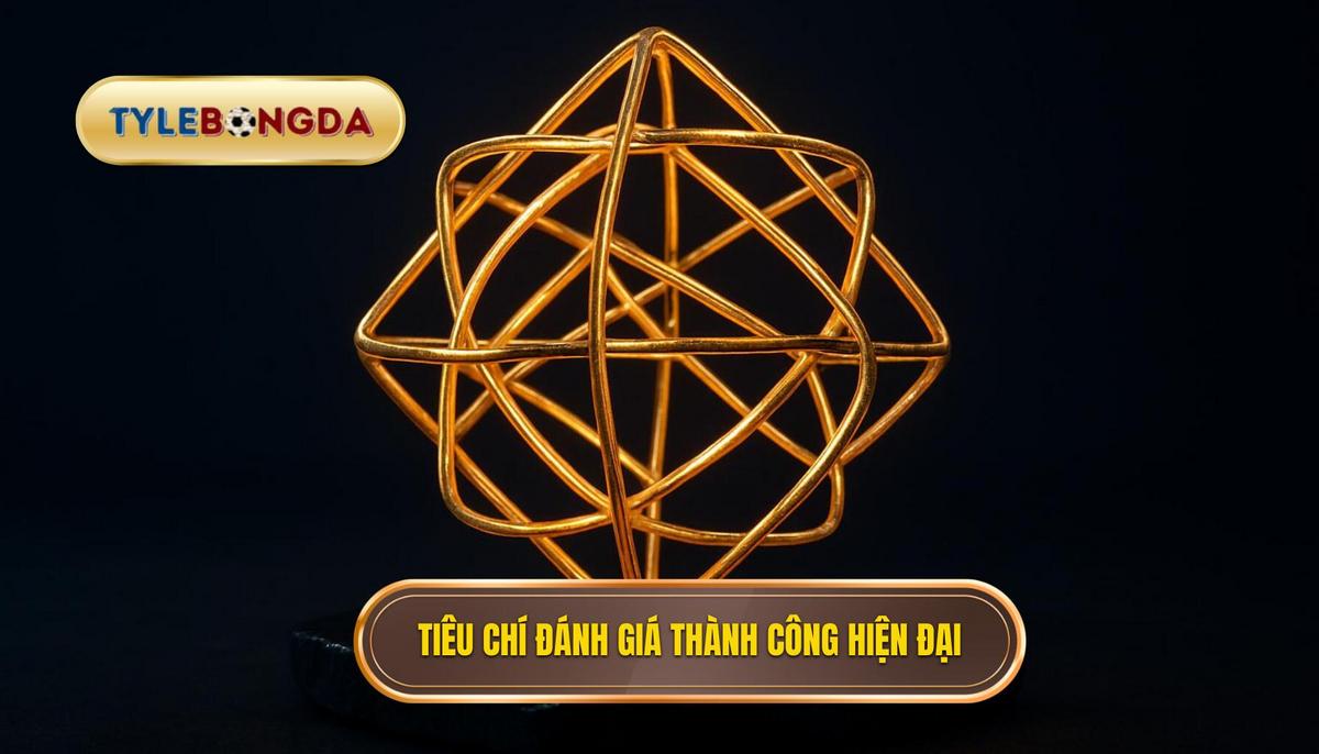 Tiêu Chí Đánh Giá Thành Công Trong Kỷ Nguyên Mới